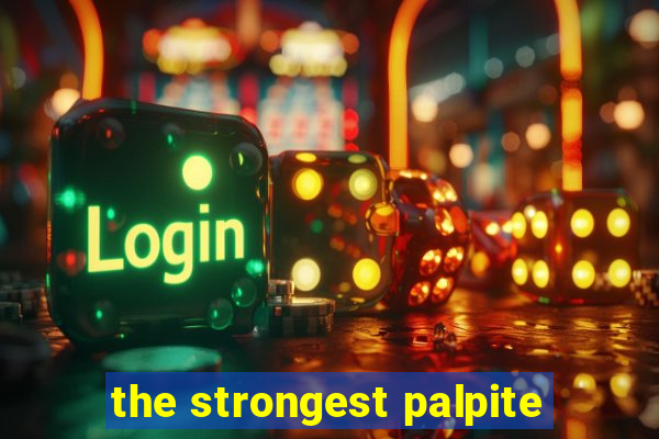 the strongest palpite